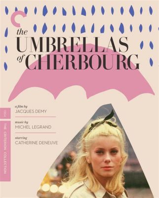 The Umbrellas of Cherbourg?! A Tale of Forbidden Love and Soaring Musical Numbers!